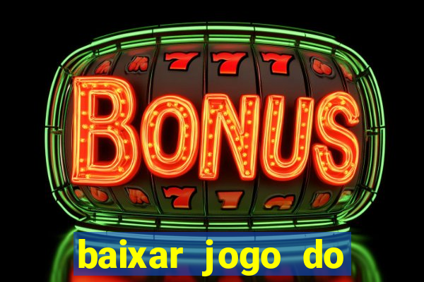 baixar jogo do tigrinho para ganhar dinheiro